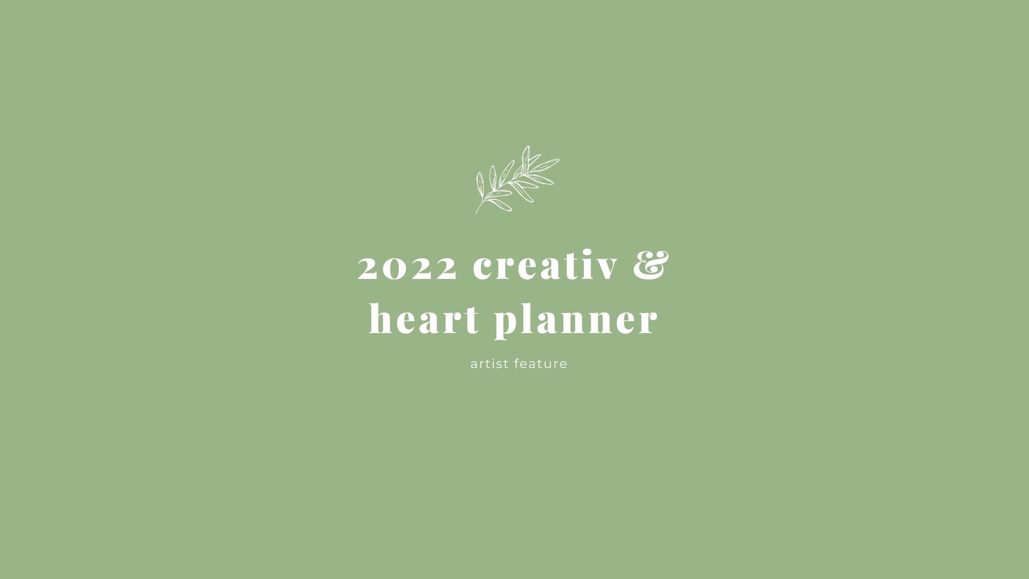 2022 Creativ and Heart Planner - Featured Artist