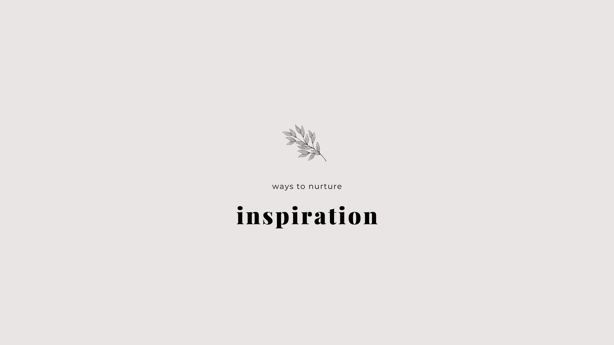 5 Ways To Nurture Inspiration