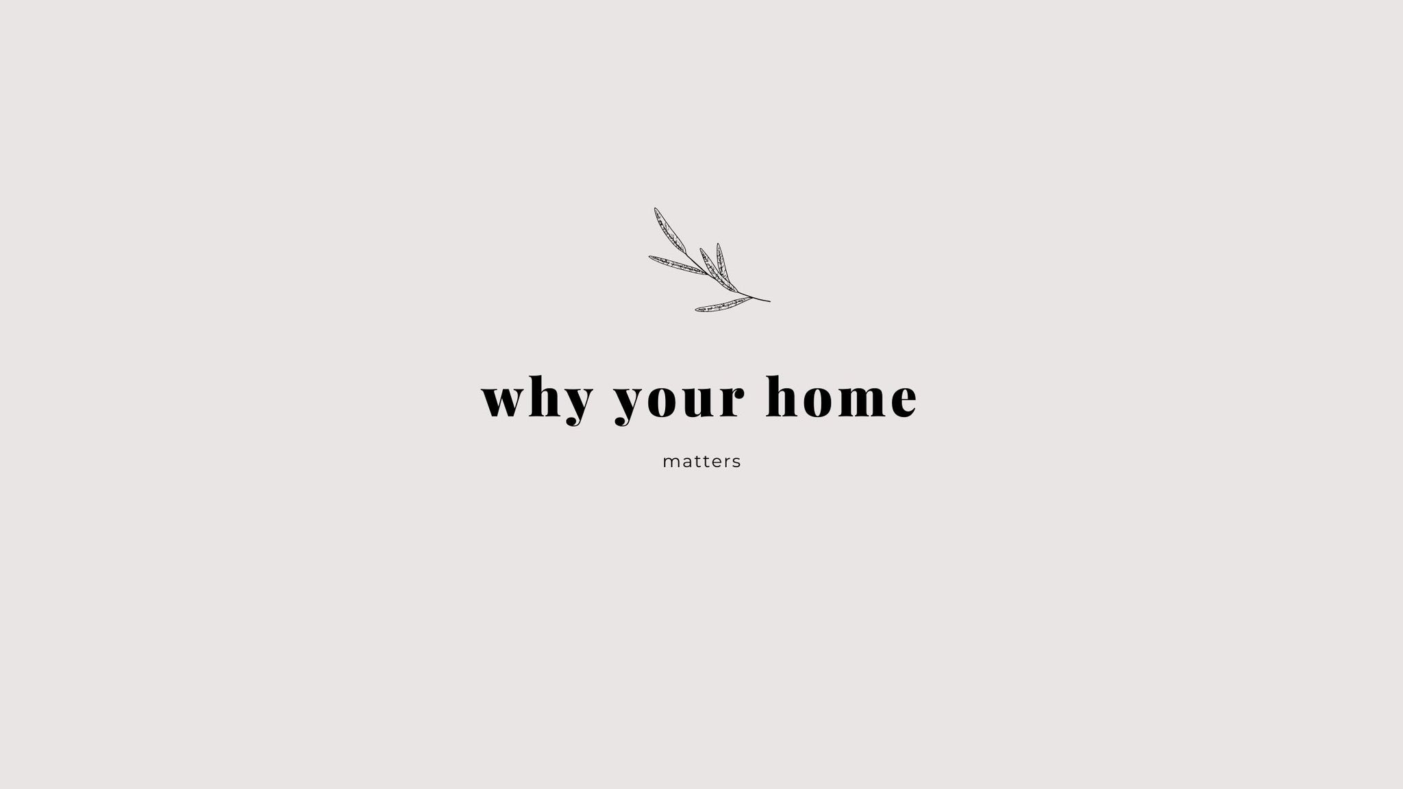 Why Your Home Matters